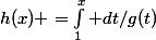 h(x) =\int_{1}^{x}{ dt/g(t)}