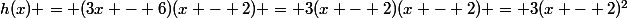 h(x) = (3x - 6)(x - 2) = 3(x - 2)(x - 2) = 3(x - 2)^2