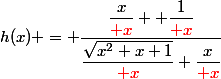 h(x) = \dfrac{\dfrac{x}{\red x}+ \dfrac{1}{\red x}}{\dfrac{\sqrt{x^2+x+1}}{\red x}+\dfrac{x}{\red x}}