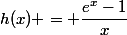 h(x) = \dfrac{e^x-1}{x}