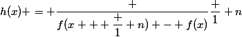 h(x) = \dfrac {f(x + \dfrac 1 n) - f(x)}{\dfrac 1 n}