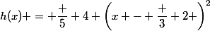 h(x) = \dfrac 5 {4 \left(x - \dfrac 3 2 \right)^2}