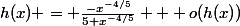 h(x) = \frac{-x^{-4/5}}{5+x^{-4/5}} + o(h(x))
