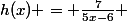 h(x) = \frac{7}{5x-6} 