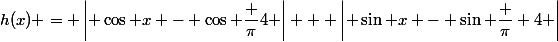 h(x) = \left| \cos x - \cos \dfrac {\pi}4 \right| + \left| \sin x - \sin \dfrac {\pi} 4 \right|