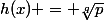 h(x) = \sqrt[q]{p}