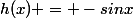 h(x) = -sinx