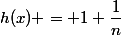 h(x) = 1+\dfrac{1}{n}