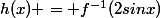 h(x) = f^{-1}(2sinx)