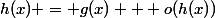 h(x) = g(x) + o(h(x))