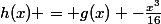 h(x) = g(x) -\frac{x^3}{16}