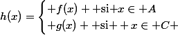 h(x)=\begin{cases} f(x) \text{ si }x\in A\\ g(x) \text{ si } x\in C \end{cases}