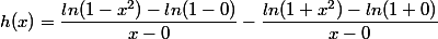 h(x)=\dfrac{\ ln(1-x^2)-ln(1-0)}{x-0}-\dfrac{\ ln(1+x^2)-ln(1+0)}{x-0}