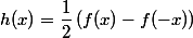 h(x)=\dfrac{1}{2}\,(f(x)-f(-x))