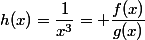 h(x)=\dfrac{1}{x^3}= \dfrac{f(x)}{g(x)}