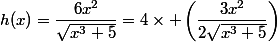 h(x)=\dfrac{6x^2}{\sqrt{x^3+5}}=4\times \left(\dfrac{3x^2}{2\sqrt{x^3+5}}\right)