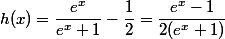 h(x)=\dfrac{e^{x}}{e^{x}+1}-\dfrac{1}{2}=\dfrac{e^{x}-1}{2(e^{x}+1)}