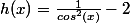 h(x)=\frac{1}{cos^2(x)}-2