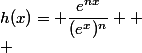 h(x)= \dfrac{e^{nx}}{(e^x)^n} 
 \\ 