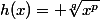 h(x)= \sqrt[q]{x^p}