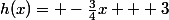 h(x)= -\frac{3}{4}x + 3