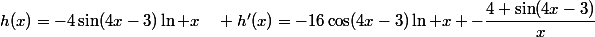 h(x)=-4\sin(4x-3)\ln x\quad h'(x)=-16\cos(4x-3)\ln x -\dfrac{4 \sin(4x-3)}{x}