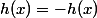 h(x)=-h(x)