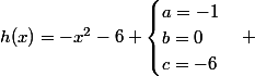 h(x)=-x^2-6 \begin{cases}a=-1\\b=0\\c=-6\end{cases} 