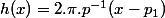 h(x)=2.\pi.p^{-1}(x-p_1)
