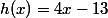 h(x)=4x-13