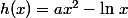 h(x)=ax^2-\ln\,x