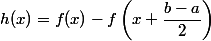 h(x)=f(x)-f\left(x+\dfrac{b-a}{2}\right)