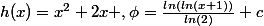 h(x)=x^2+2x ,\phi=\frac{ln(ln(x+1))}{ln(2)}+c