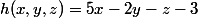 h(x,y,z)=5x-2y-z-3