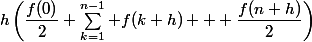 h\left(\dfrac{f(0)}{2}+\sum_{k=1}^{n-1} f(k h) + \dfrac{f(n h)}{2}\right)