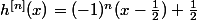h^{[n]}(x)=(-1)^n(x-\frac{1}{2})+\frac{1}{2}