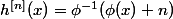 h^{[n]}(x)=\phi^{-1}(\phi(x)+n)