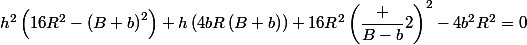 h^2\left(16R^2-\left(B+b\right)^2\right)+h\left(4bR\left(B+b\right)\right)+16R^2\left(\dfrac {B-b}{2}\right)^2-4b^2R^2=0