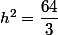h^2=\dfrac{64}{3}