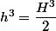 h^3=\dfrac{H^3}{2}