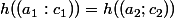 h((a_1:c_1))=h((a_2;c_2))