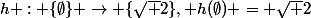 h : \{\emptyset\} \rightarrow \{\sqrt 2\}, h(\emptyset) = \sqrt 2