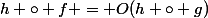 h \circ f = O(h \circ g)