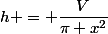 h = \dfrac{V}{\pi x^2}