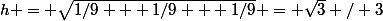 h = \sqrt{1/9 + 1/9 + 1/9} = \sqrt{3} / 3