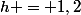 h = 1,2