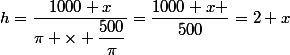 h=\dfrac{1000 x}{\pi \times \dfrac{500}{\pi}}=\dfrac{1000 x }{500}=2 x