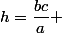 h=\dfrac{bc}{a} 