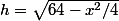 h=\sqrt{64-x^2/4}