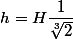 h=H\dfrac{1}{\sqrt[3]{2}}